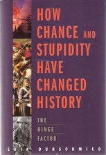 HOW CHANCE AND STUPIDITY HAVE CHANGED HISTORY By Erik Durschmied - Hardcover