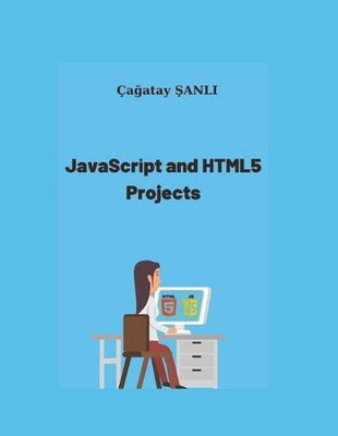 JavaScript And HTML5 Projects by ?a?atay ?anl? Paperback Book