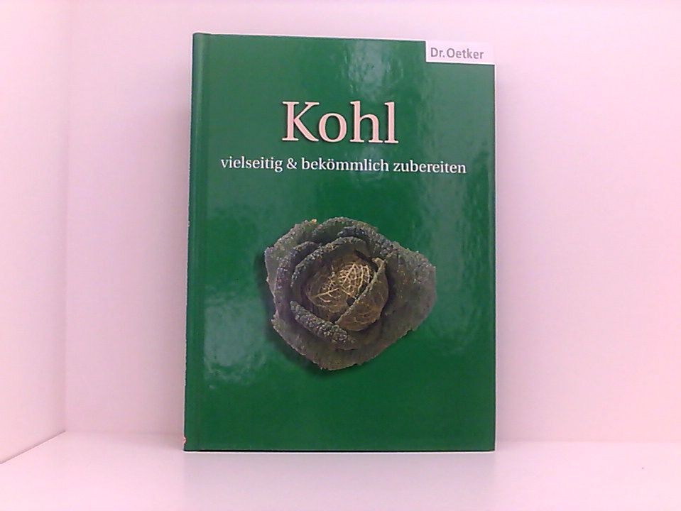 Kohl vielseitig & bekömmlich zubereiten Oetker, Dr.: