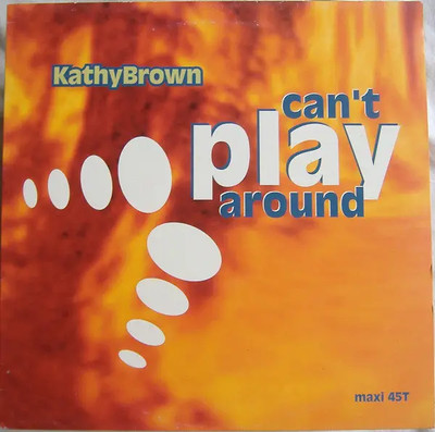 Kathy Brown Cant Play Around Vinyl Single 12inch Feel The Rhythm