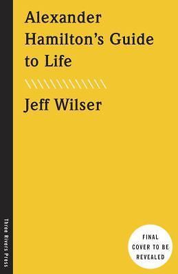 Alexander Hamilton's Guide to Life 9780451498090, hardcover