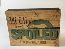 Wooden Block Sign Cat Decoration  The Cat Is Not Spoiled I  m Just Well Trained  