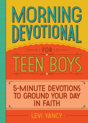 Morning Devotional for Teen Boys : 5-Minute Devotions to Ground Your Day in F...