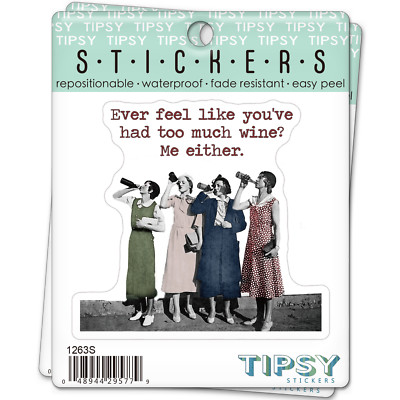 Vinyl Sarcastic Sticker Ever Feel like you've had too much Wine?