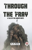 Through The Fray A Tale Of The Luddite Riots G. A. Henty Taschenbuch Englisch
