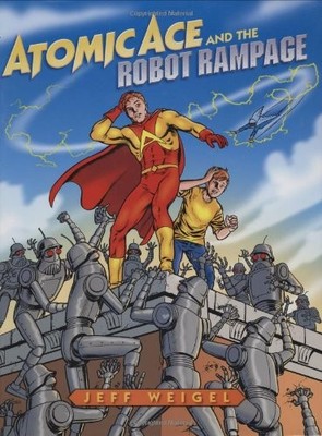 ATOMIC ACE AND THE ROBOT RAMPAGE By Jeff Weigel & Jeff Weigel - Hardcover *VG+*