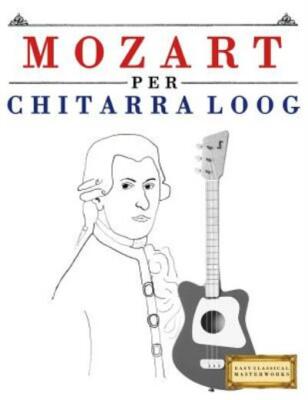 Mozart Per Chitarra Loog: 10 Pezzi Facili Per Chitarra Loog Libro Per Princ...