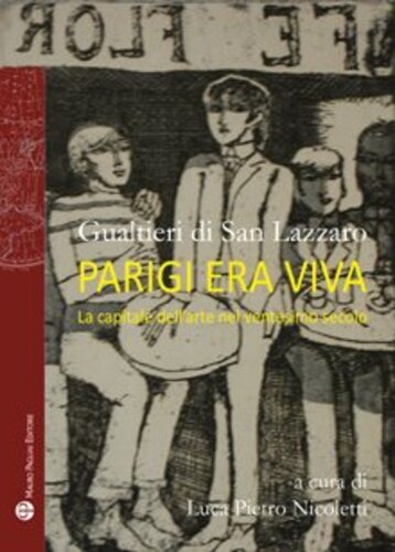 Libri Gualtieri di San Lazzaro - Parigi Era Viva. La Capitale Dell'arte Nel Vent