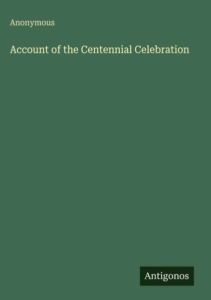 Anonymous | Account Of The Centennial Celebration | Buch | Englisch (2025)-image