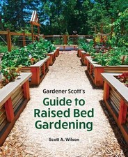 Gardener Scott's Guide to Raised Bed Gardening by Scott A. Wilson Paperback Book