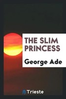 George Ade | The Slim Princess | Taschenbuch | Englisch (2017)