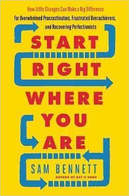 Start Right Where You are:How Little Changes Can Make a Big Difference S Bennett