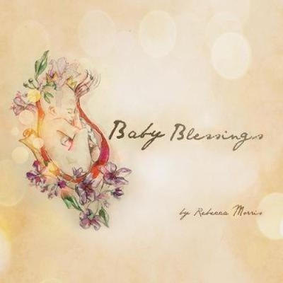 Baby Blessings von Morris, Rebecca [Taschenbuch]
