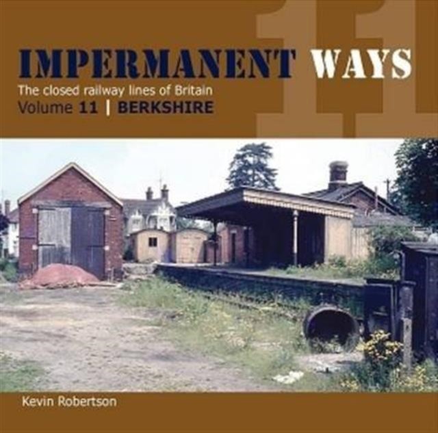 Impermanant Ways : The Closed Railway Lines of Britain by Kevin Robertson