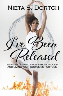 I've Been Released: Being Delivered from Strongholds and Living Your God-given
