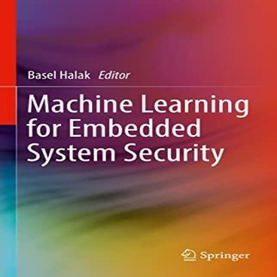 Machine Learning for Embedded System Security Springer Nature B.V