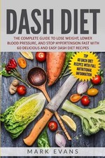 DASH Diet: The Complete Guide to Lose Weight, Lower Blood Pressure, and Stop Hyp