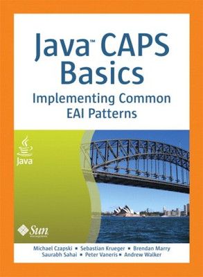 JAVA CAPS BASICS: IMPLEMENTING COMMON EAI PATTERNS By Michael Czapski NEW