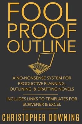 Fool Proof Outline: A No-Nonsense System for Productive Brainstorming, Outli...