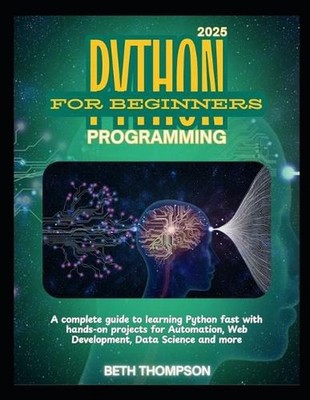Python Programming for Beginners 2025: A Complete Guide to Learning Python Fast 