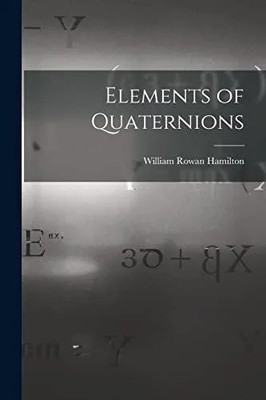 Elements of Quaternions William Rowan Hamilton Paperback Creative