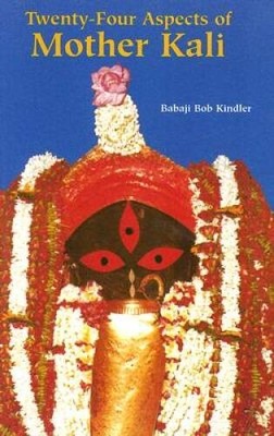 Twenty-Four Aspects of Mother Kali - Paperback By Babaji Bob Kindler - GOOD