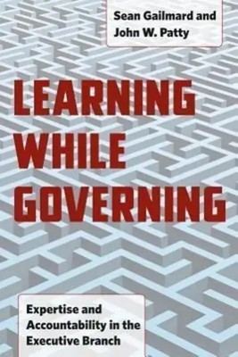 Learning While Governing   Expertise and Accountability in the Executive Branch