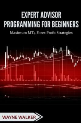 Expert Advisor Programming for Beginners : Maximum Mt4 Forex Profit Strategie...