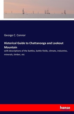 Historical Guide to Chattanooga and Lookout Mountain George C. Connor