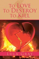 Lula Gray | To Love To Destroy To Kill | Taschenbuch | Englisch (2017) | Xlibris