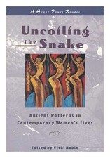 UNCOILING THE SNAKE: ANCIENT PATTERNS IN CONTEMPORARY By Vicki Noble *Excellent*