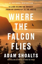 Where the Falcon Flies: A 3,400 Kilometre Odyssey From My Doorstep to the Ar...