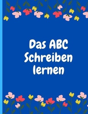 Das ABC schreiben lernen: Vorschulbuch f?r Kinder ab 5 Jahren I by Abc Teacher P