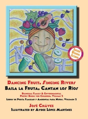 Dancing Fruit, Singing Rivers, Baila la Fruta, Cantan los Ríos: Bilingual