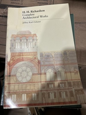 H.H. Richardson, complete architectural works by Jeffrey Karl Ochsner 4th Printi