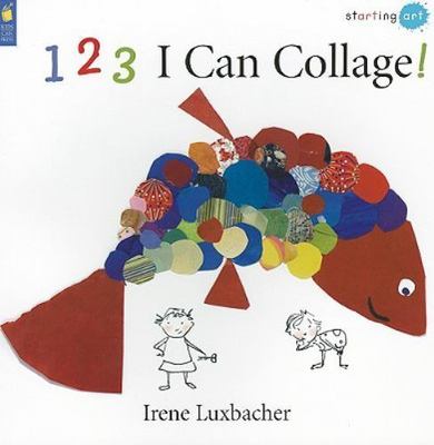 123 I Can Collage! by Irene Luxbacher (2009, Trade Paperback)