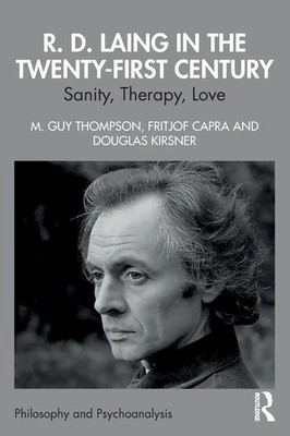 R. D. Laing in the Twenty-First Century Sanity, Therapy, Love Thompson (u. a.)