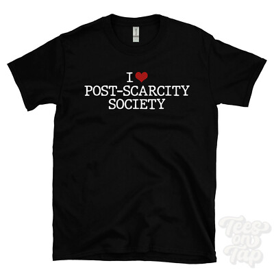 I LOVE POST-SCARCITY SOCIETY T-SHIRT Herz Wirtschaft Zukunft Utopie Philosoph