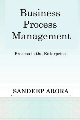 Sandeep Arora | Business Process Management. Process Is the Enterprise. | Buch