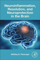 Akhlaq A Farooqui | Neuroinflammation, Resolution, And Neuroprotection In The...