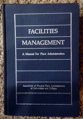 Facilities Management, A Manual for Plant Administration, Rex O. Dillow