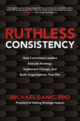 Ruthless Consistency: How Committed Leaders Execute Strategy,... - 9781260459814