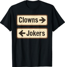 Clowns and Jokers Funny Sarcastic Direction Quote T-Shirt