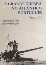 Grande Guerra Atlantico Portugues Vol 2 by Telo, A (2018) Portugal's WWI at Sea