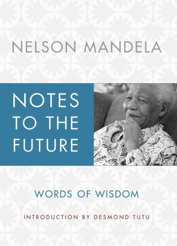 Mandela, Nelson .. Notes to the Future: Words of Wisdom