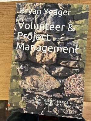 Volunteer & Project Management: Time Tested Lessons From the Book Nehemiah by Br
