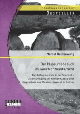 Der Museumsbesuch Im Geschichtsunterricht: Den Alltag Meistern In Der Stein...
