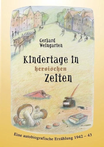 Kindertage in heroischen Zeiten: Eine autobiografische Erz?hlung 1942-43 by Gerh - Picture 1 of 1