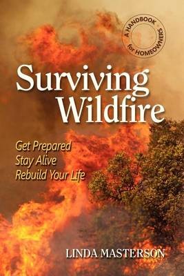 Surviving Wildfire: Get Prepared, Stay Alive, Rebu