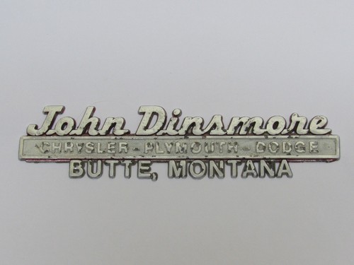Vintage John Dinsmore Chrysler-Dodge Butte Montana Metal Dealer Badge Emblem Tag